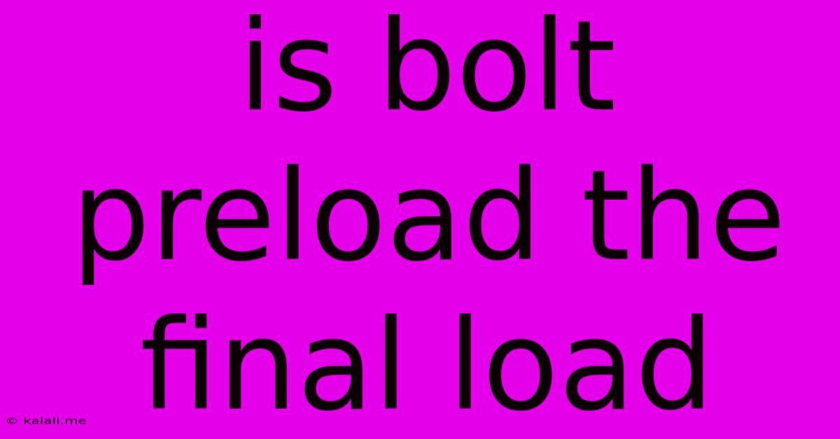 Is Bolt Preload The Final Load