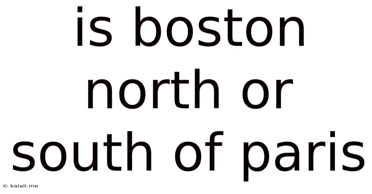 Is Boston North Or South Of Paris
