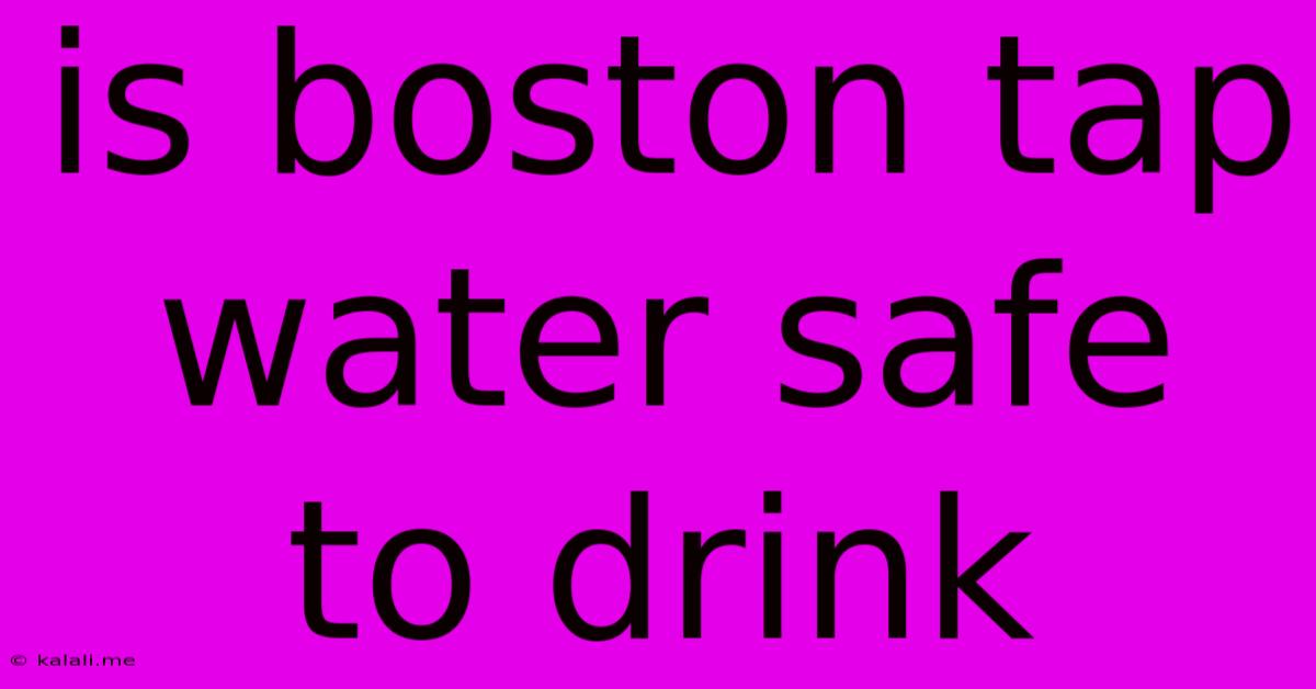 Is Boston Tap Water Safe To Drink