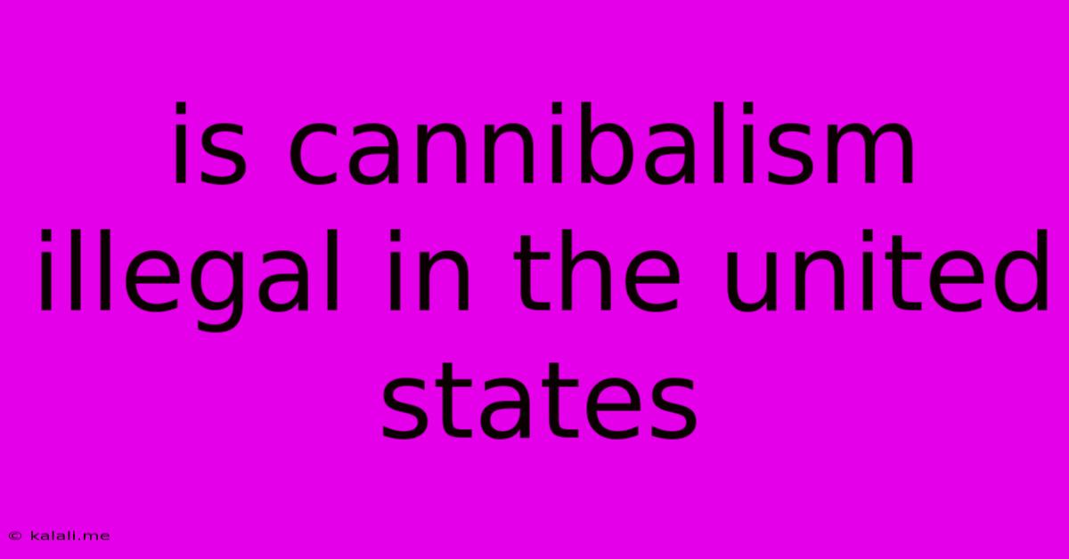 Is Cannibalism Illegal In The United States