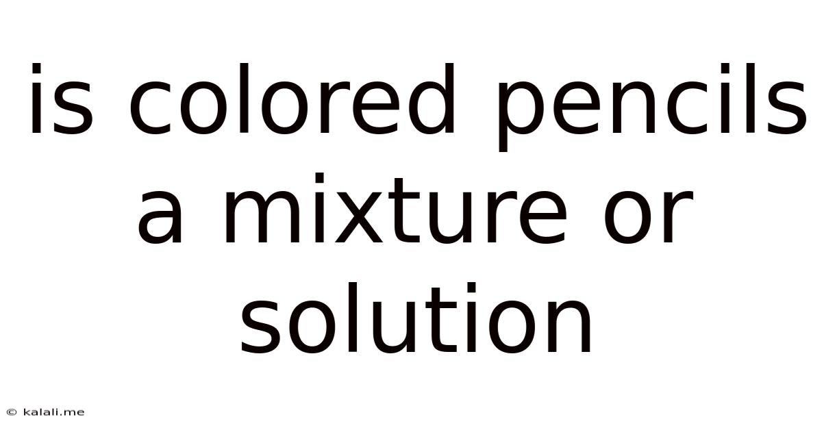 Is Colored Pencils A Mixture Or Solution
