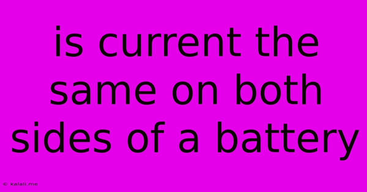 Is Current The Same On Both Sides Of A Battery
