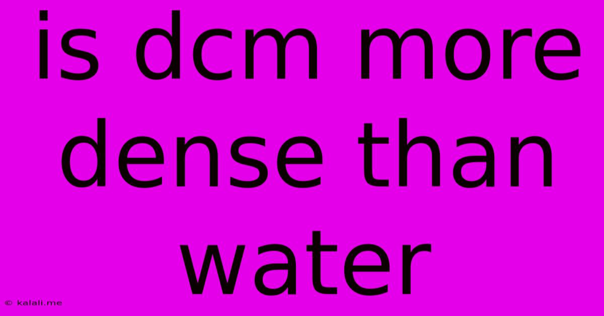 Is Dcm More Dense Than Water