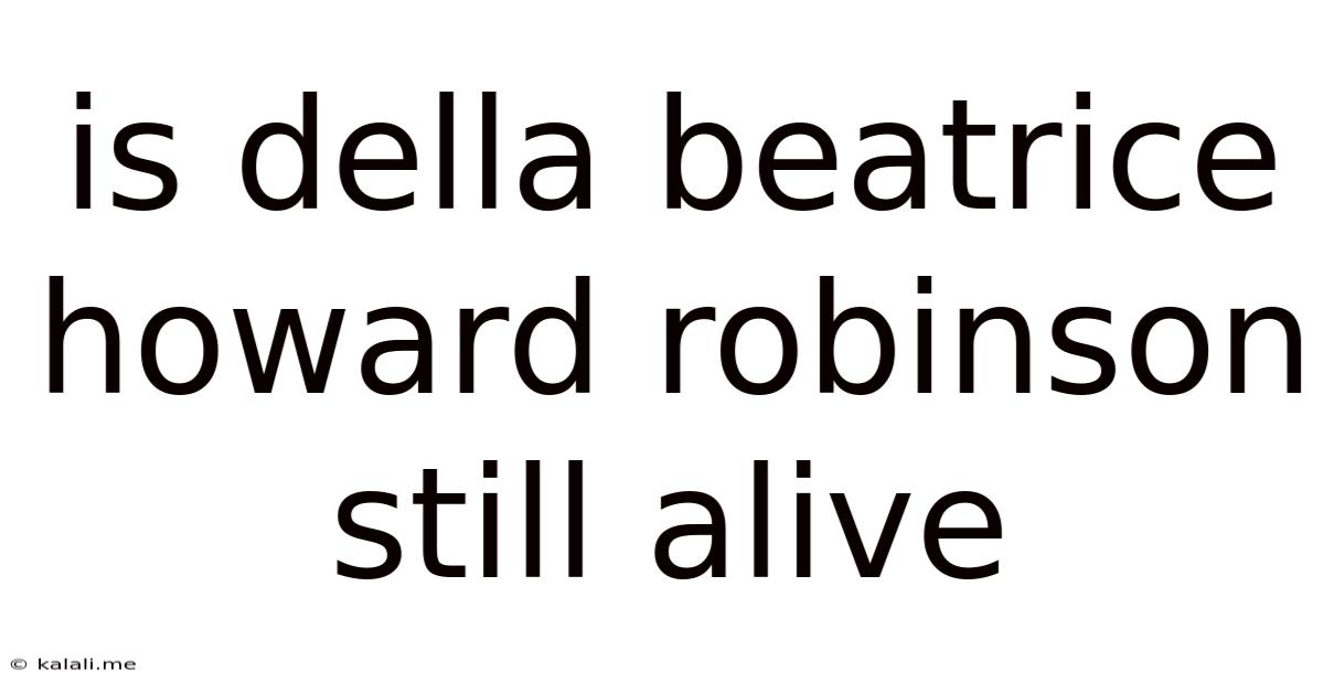 Is Della Beatrice Howard Robinson Still Alive