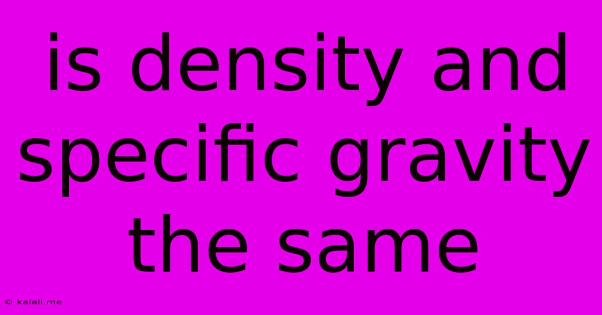 Is Density And Specific Gravity The Same