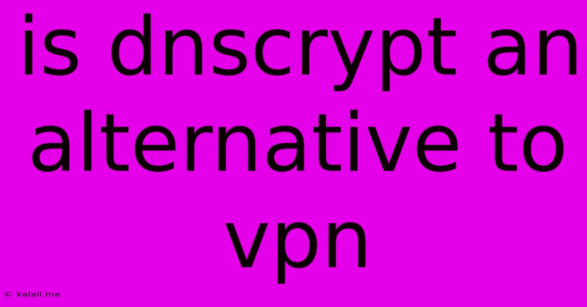 Is Dnscrypt An Alternative To Vpn
