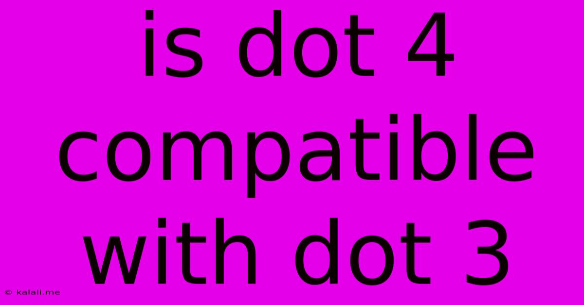 Is Dot 4 Compatible With Dot 3