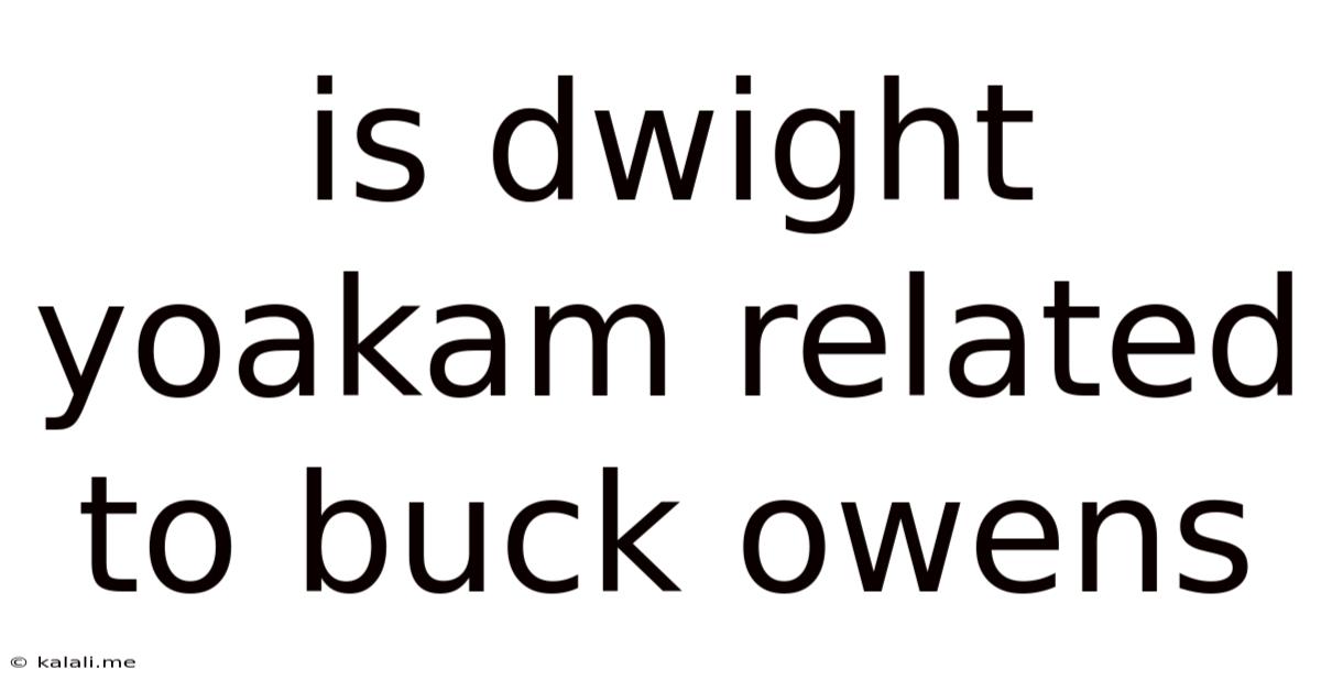 Is Dwight Yoakam Related To Buck Owens