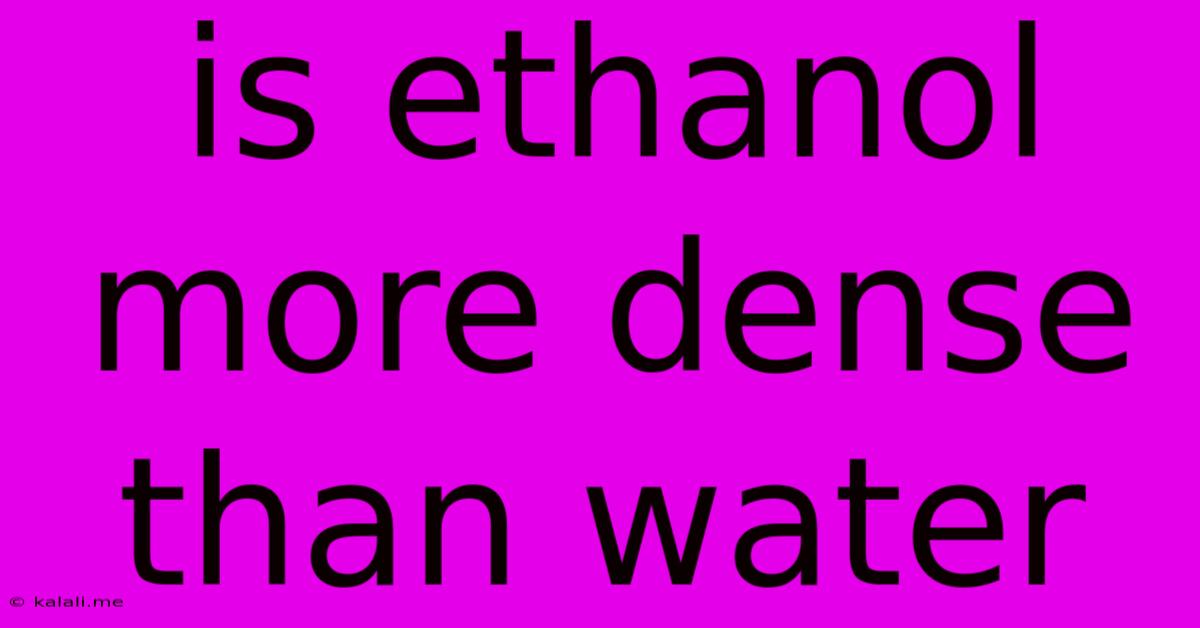 Is Ethanol More Dense Than Water