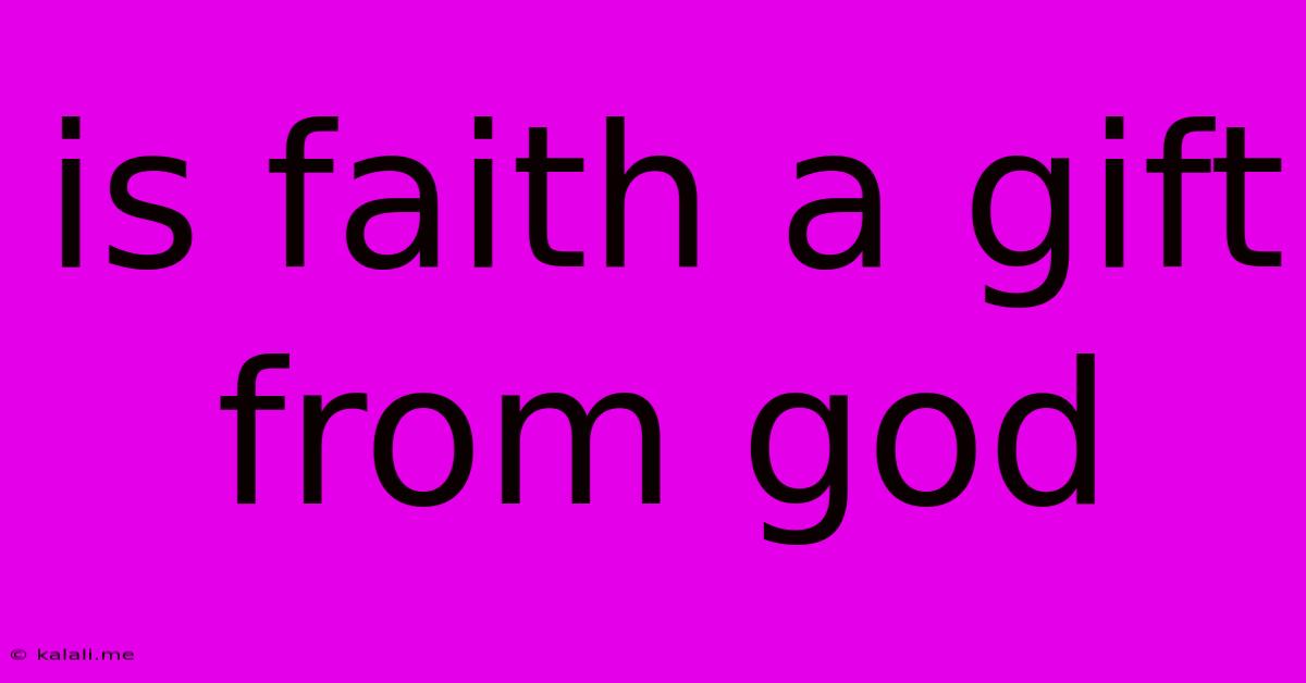 Is Faith A Gift From God
