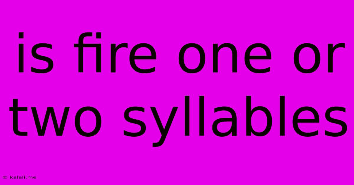 Is Fire One Or Two Syllables