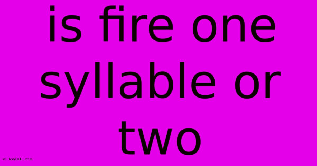 Is Fire One Syllable Or Two