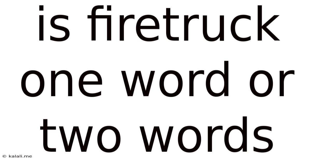 Is Firetruck One Word Or Two Words