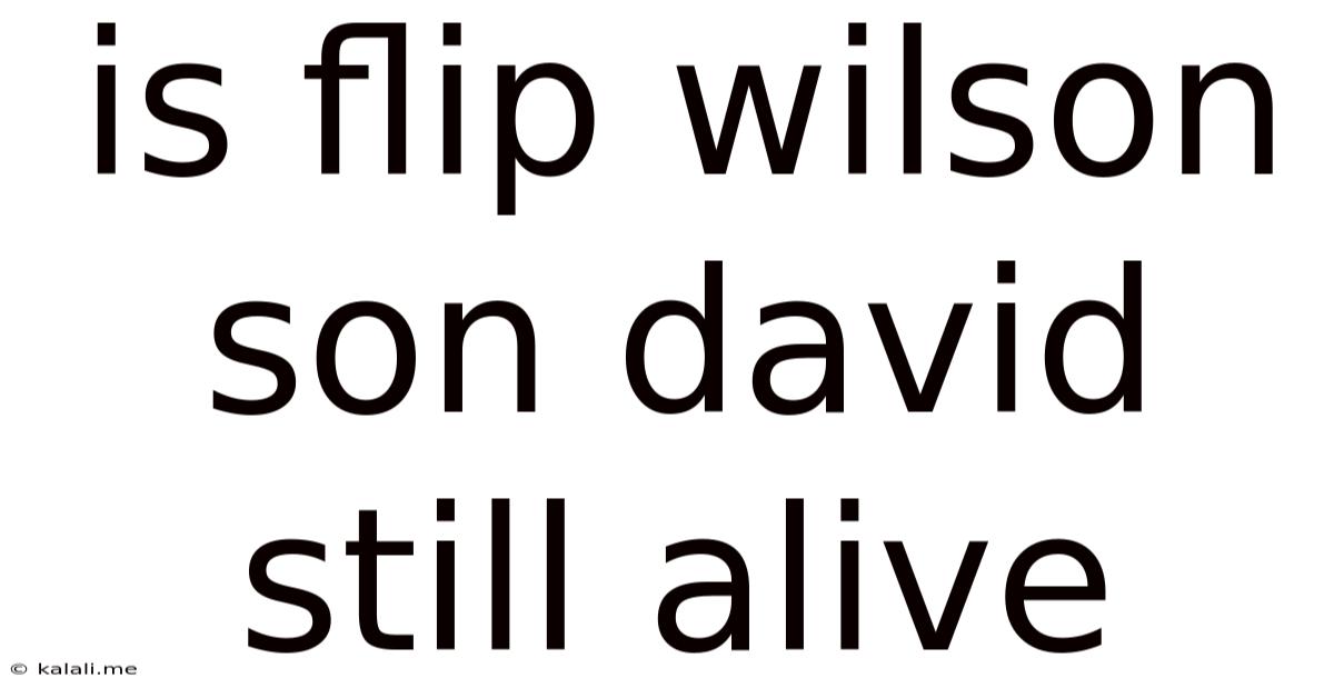 Is Flip Wilson Son David Still Alive