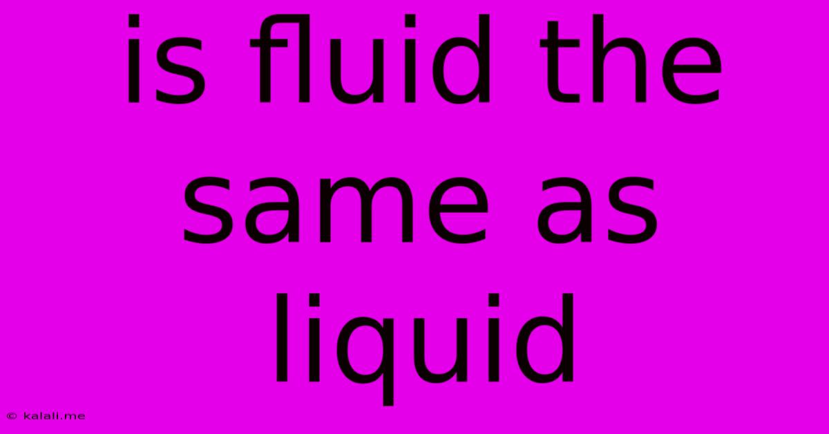 Is Fluid The Same As Liquid
