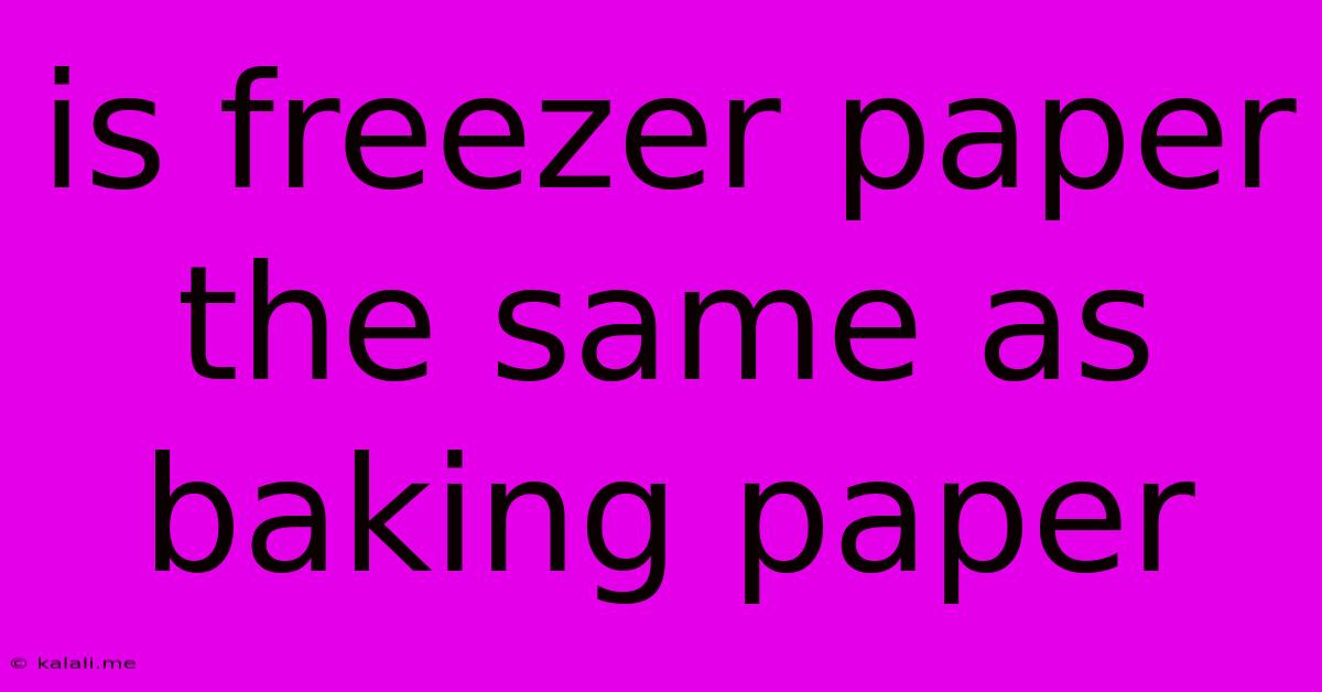 Is Freezer Paper The Same As Baking Paper
