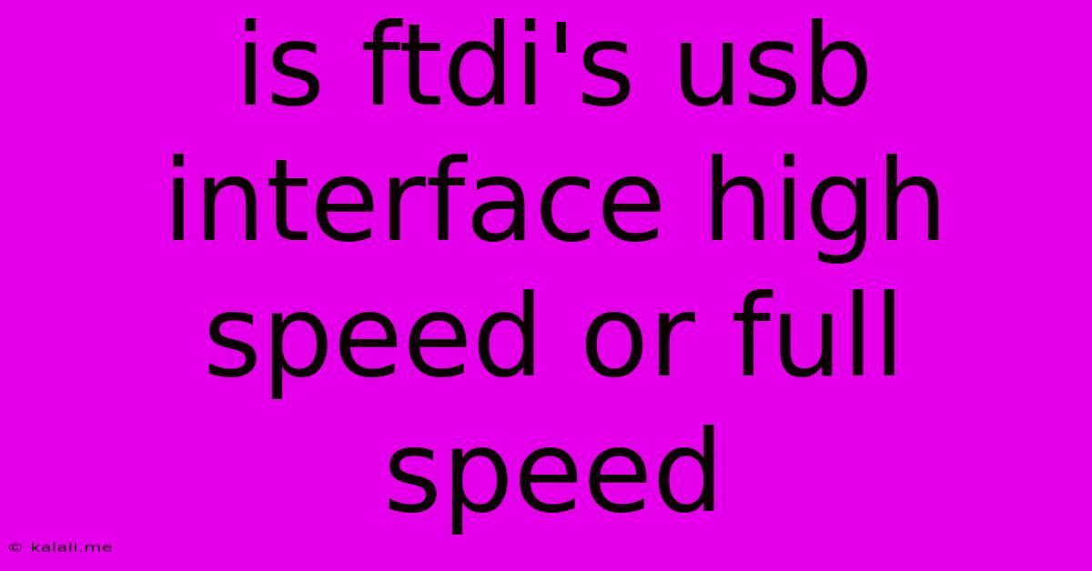 Is Ftdi's Usb Interface High Speed Or Full Speed