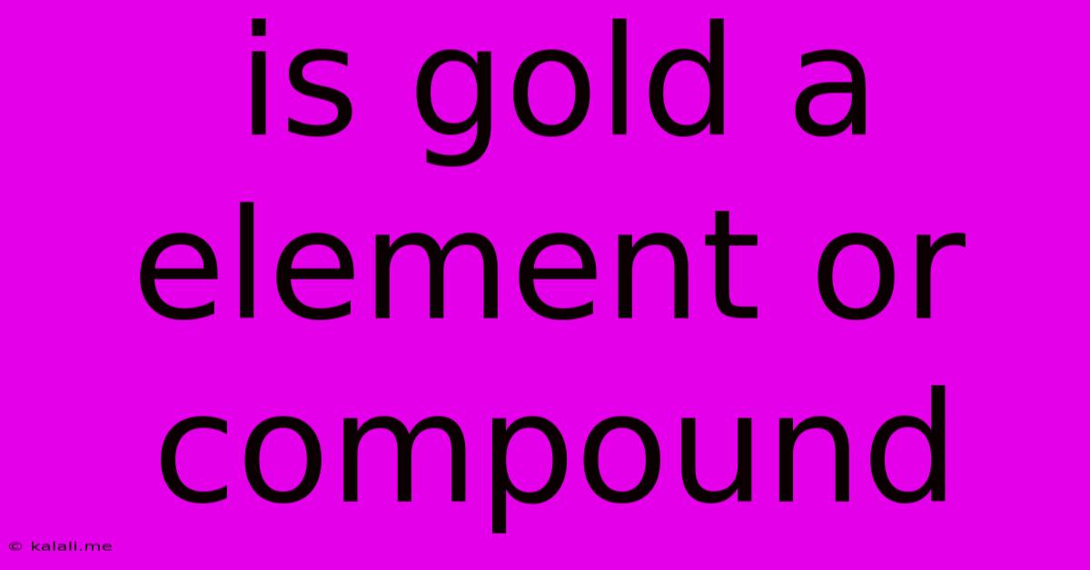 Is Gold A Element Or Compound