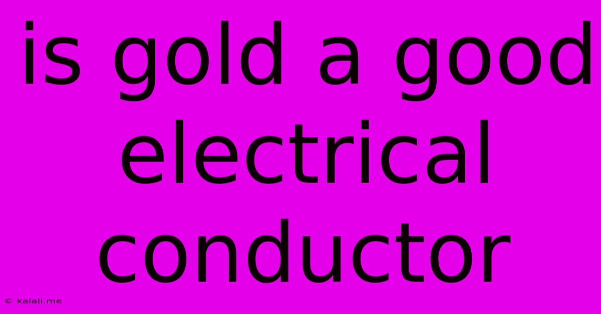 Is Gold A Good Electrical Conductor