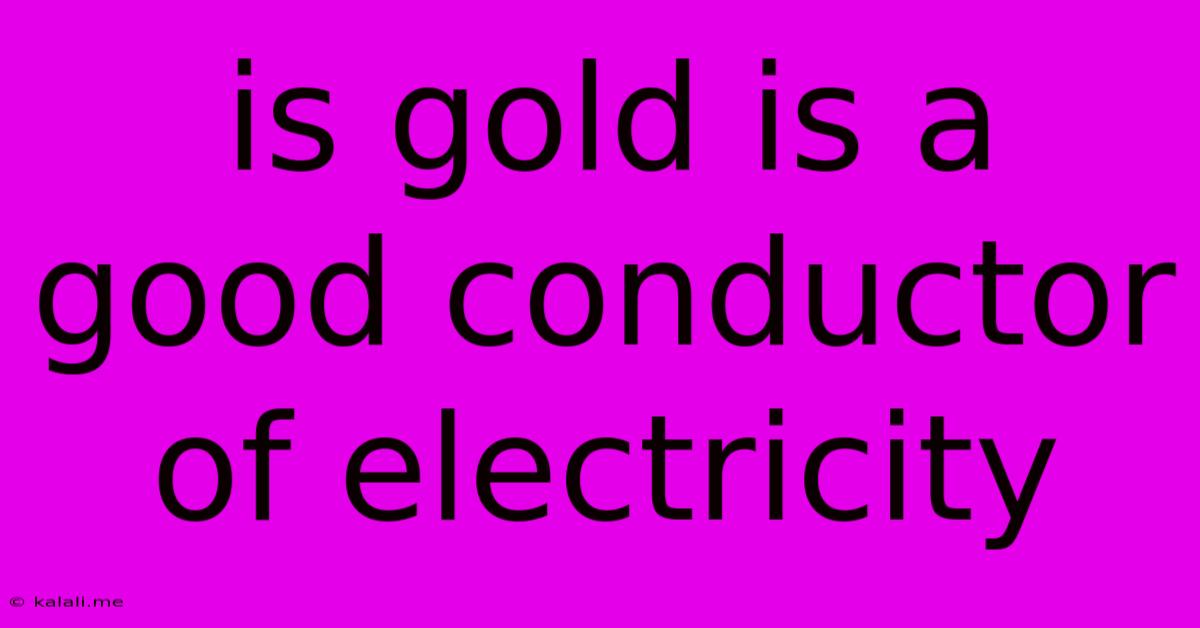 Is Gold Is A Good Conductor Of Electricity