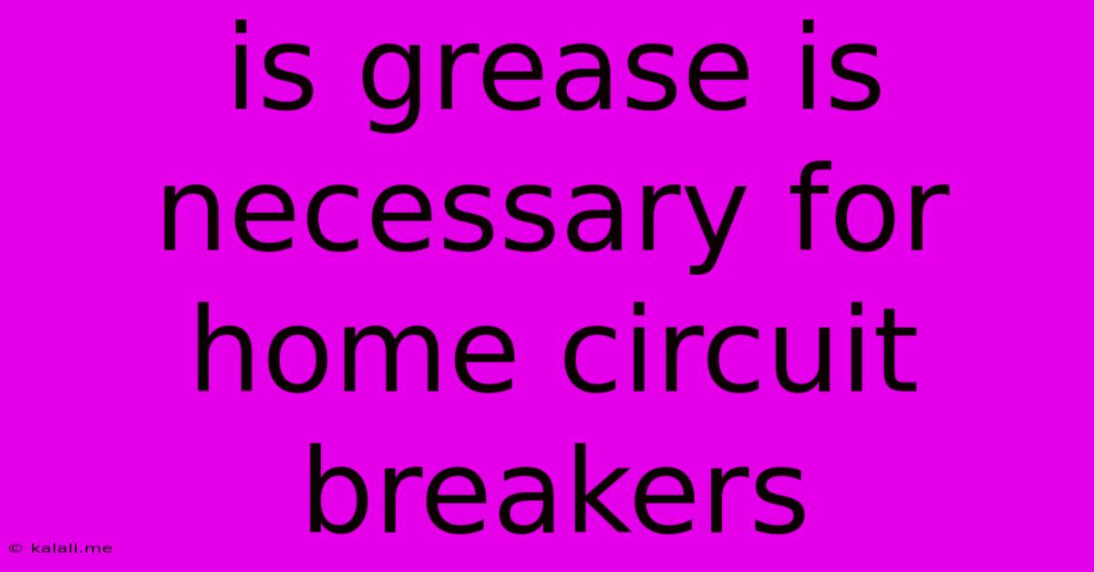 Is Grease Is Necessary For Home Circuit Breakers
