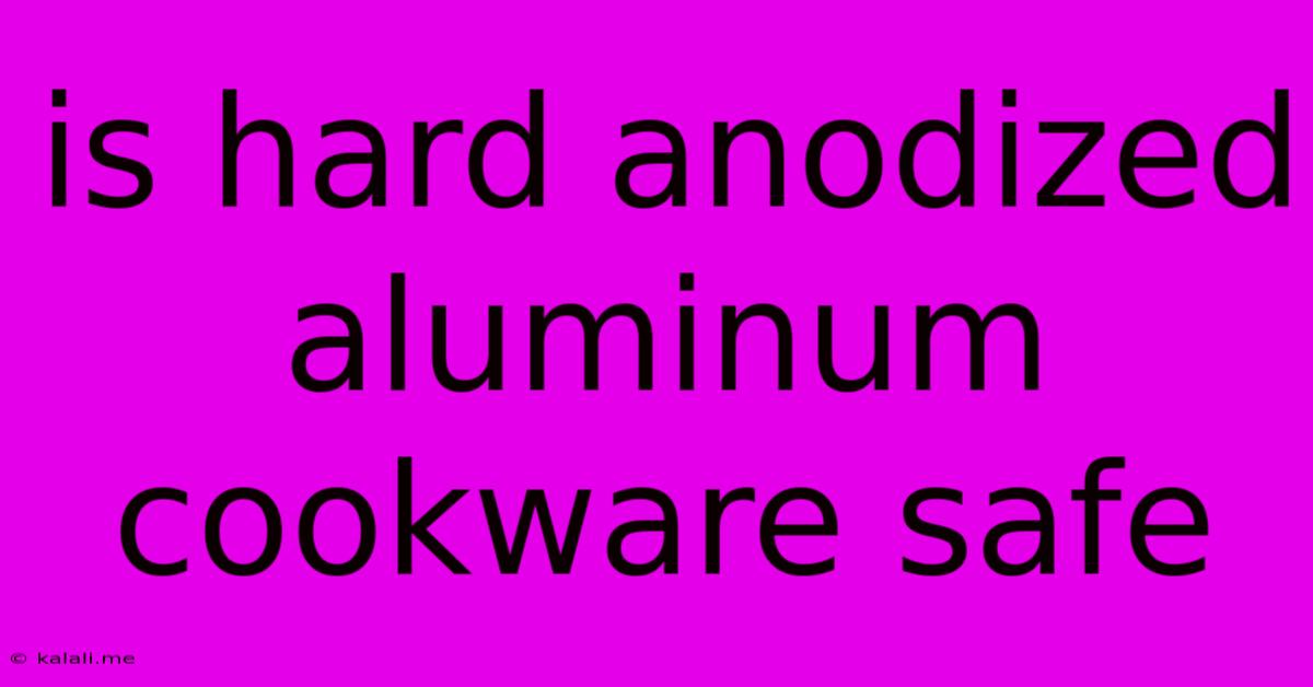 Is Hard Anodized Aluminum Cookware Safe
