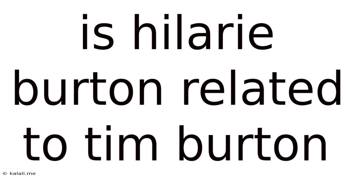 Is Hilarie Burton Related To Tim Burton