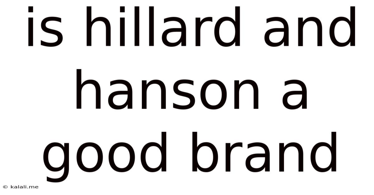 Is Hillard And Hanson A Good Brand