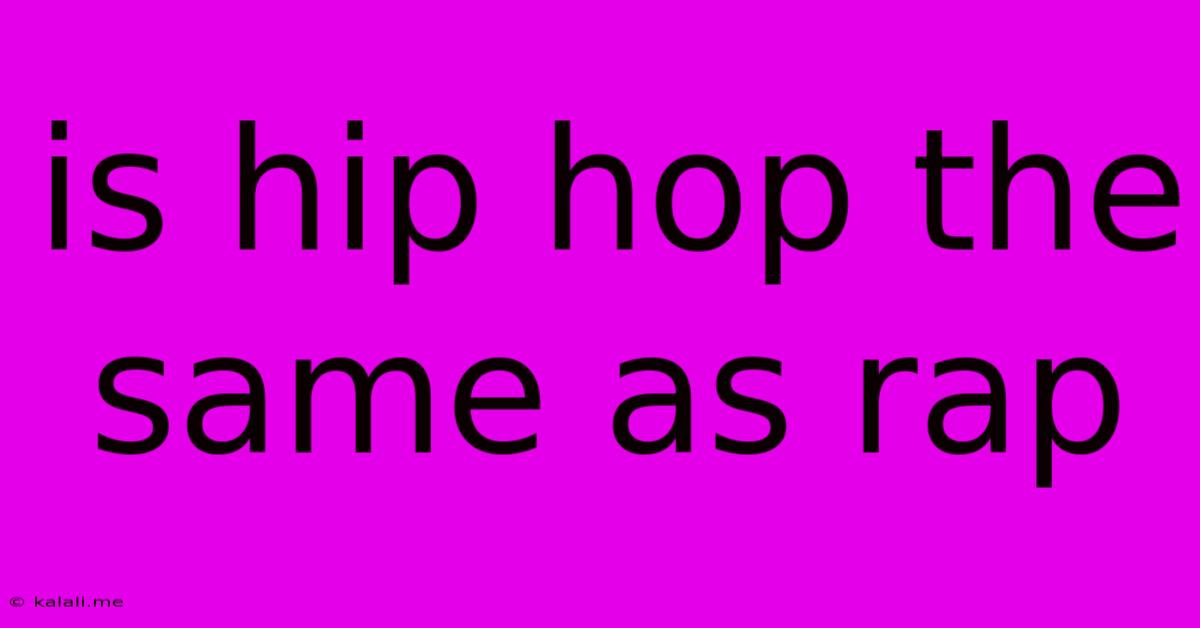 Is Hip Hop The Same As Rap