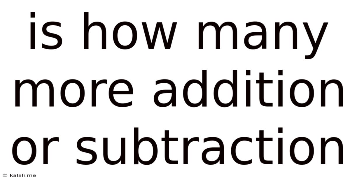 Is How Many More Addition Or Subtraction