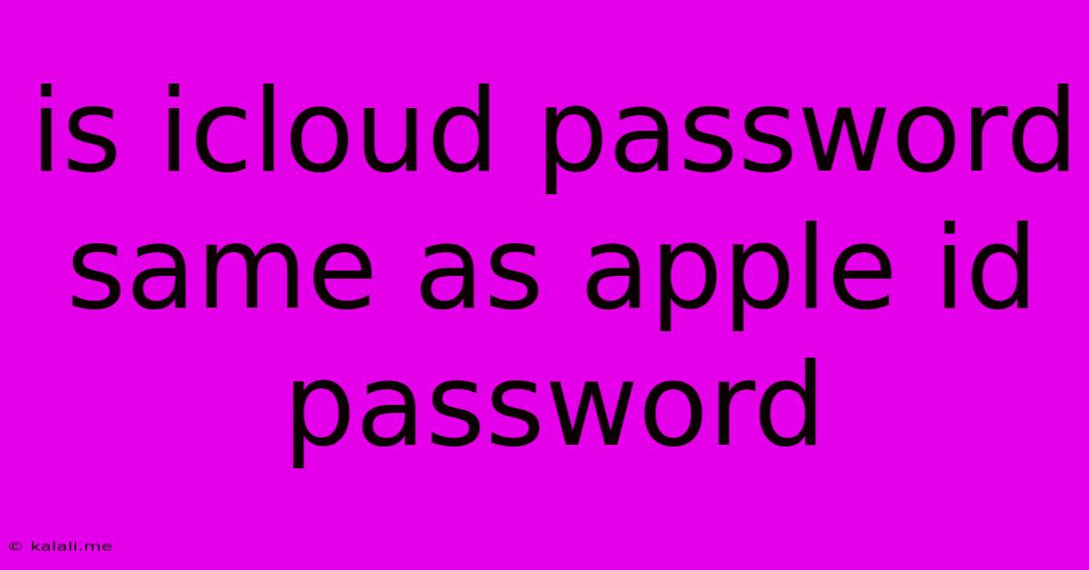 Is Icloud Password Same As Apple Id Password