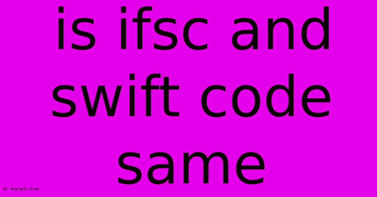 Is Ifsc And Swift Code Same