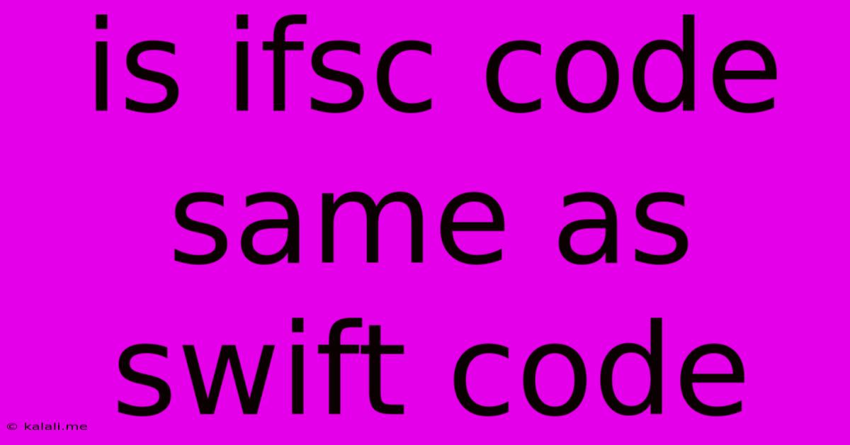 Is Ifsc Code Same As Swift Code