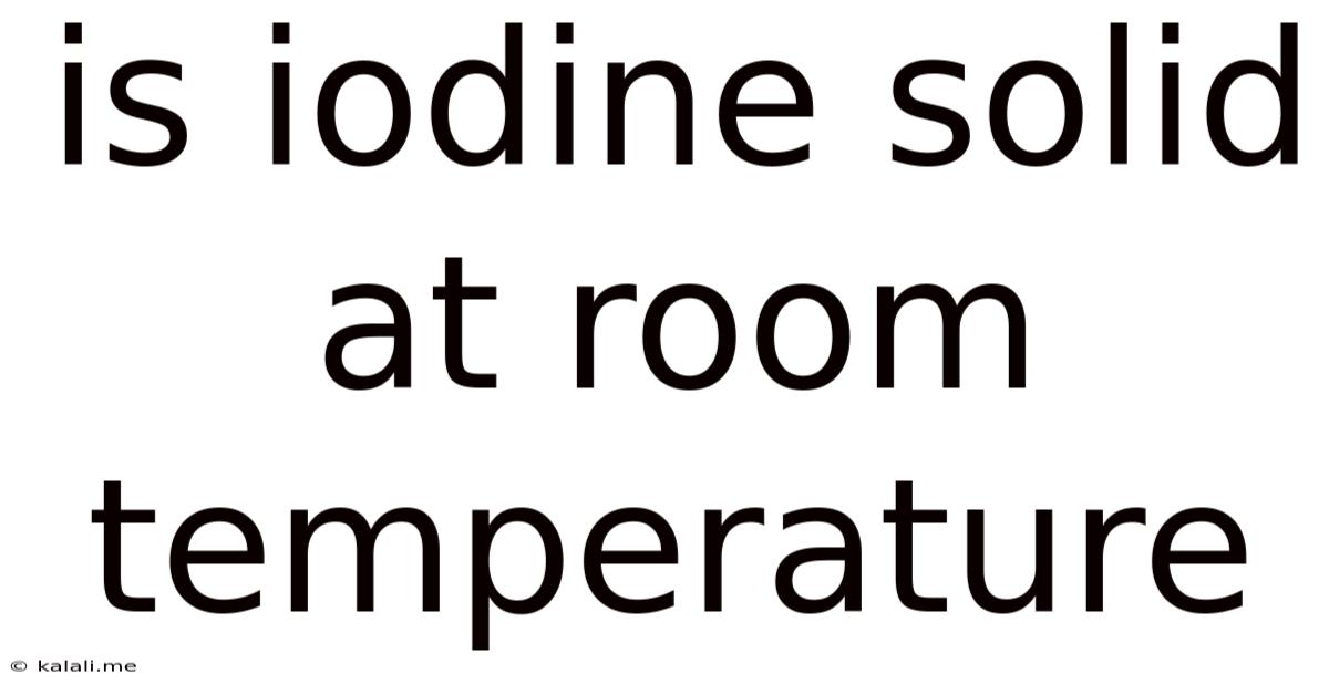 Is Iodine Solid At Room Temperature