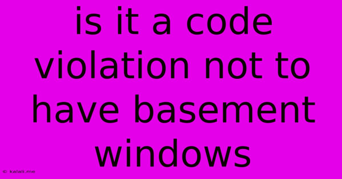 Is It A Code Violation Not To Have Basement Windows