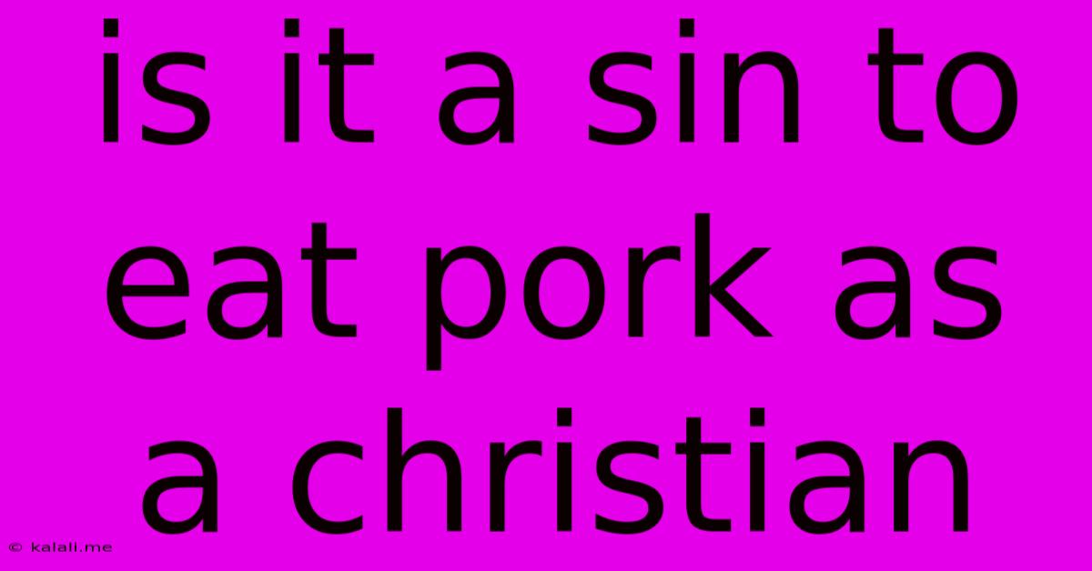 Is It A Sin To Eat Pork As A Christian