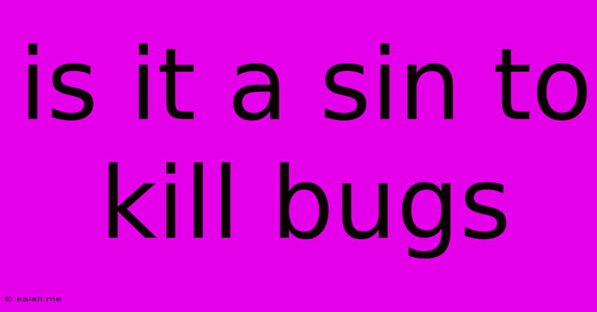 Is It A Sin To Kill Bugs