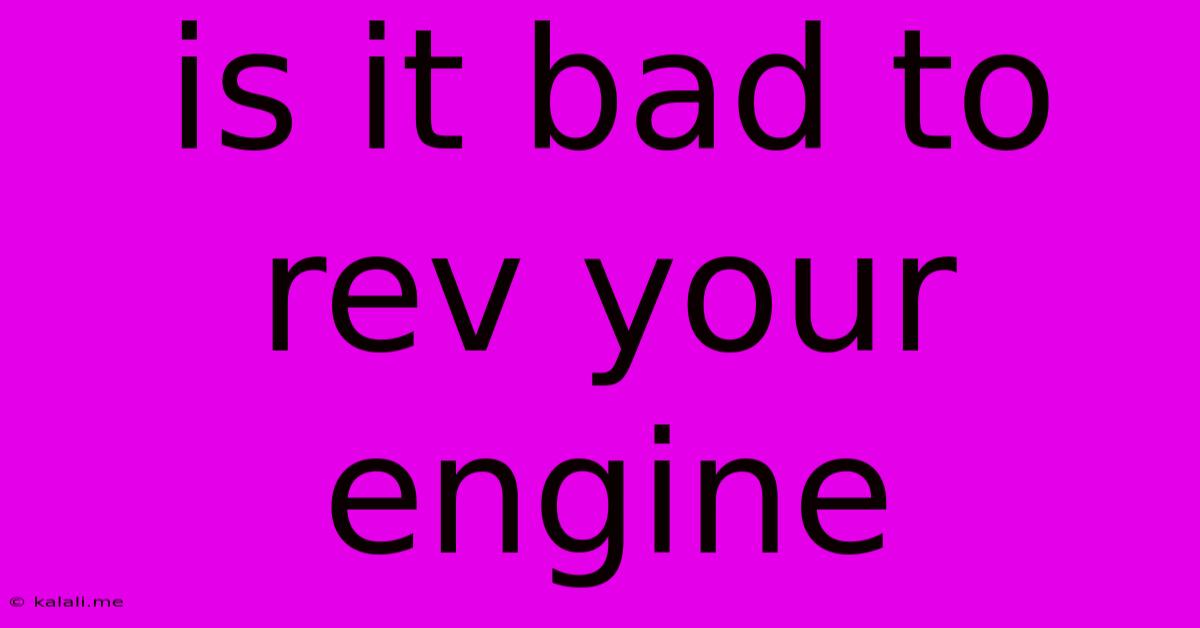 Is It Bad To Rev Your Engine