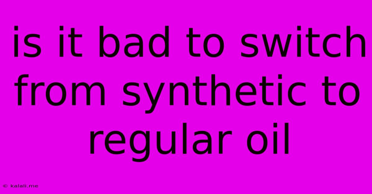 Is It Bad To Switch From Synthetic To Regular Oil
