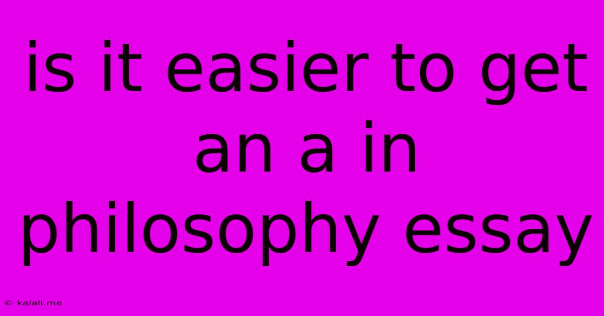 Is It Easier To Get An A In Philosophy Essay