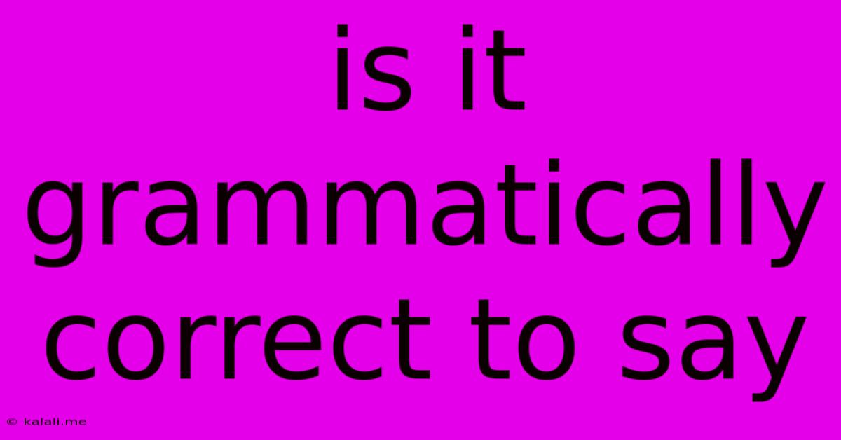 Is It Grammatically Correct To Say