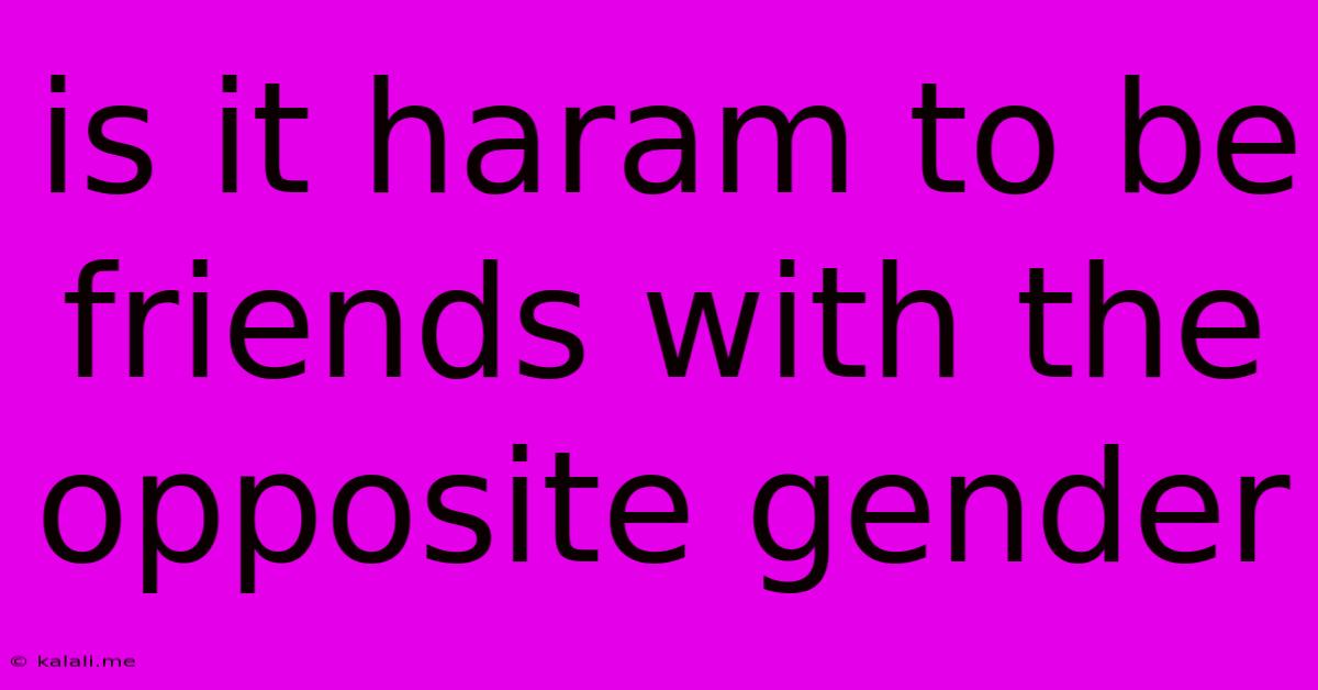 Is It Haram To Be Friends With The Opposite Gender