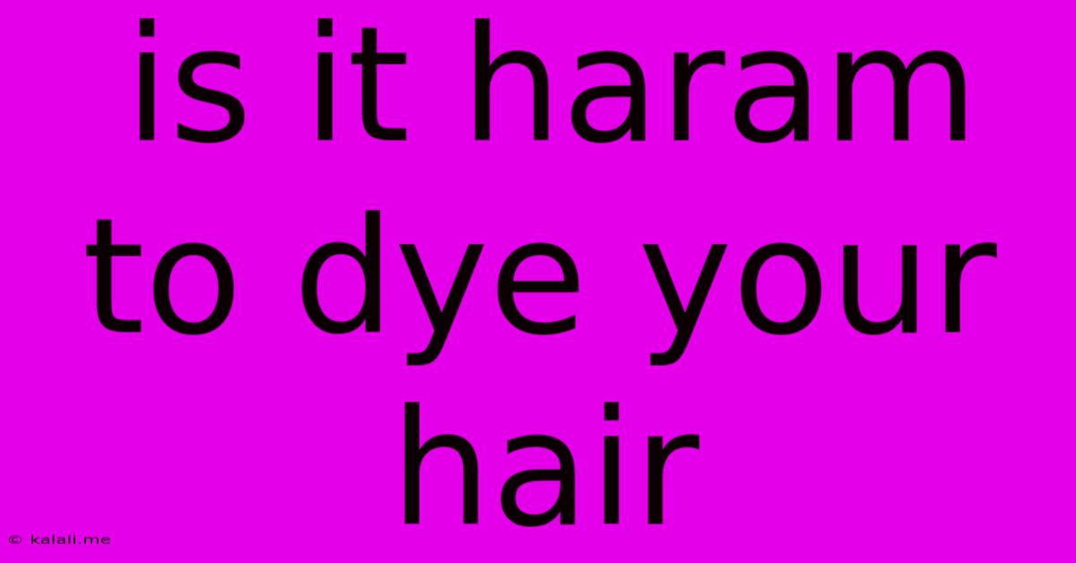 Is It Haram To Dye Your Hair