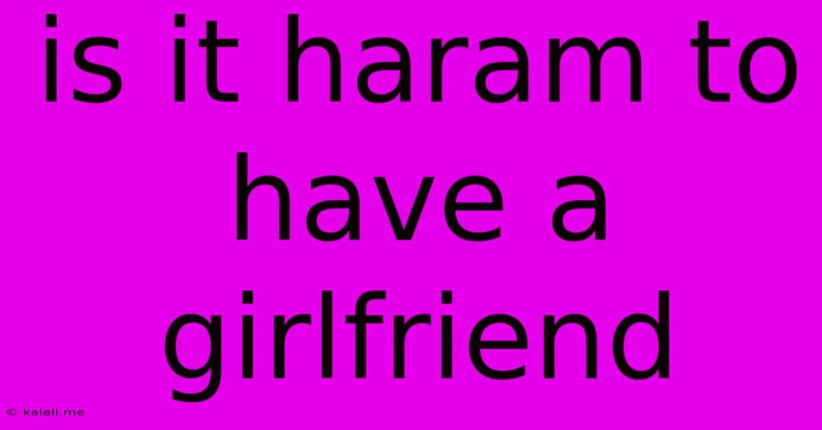 Is It Haram To Have A Girlfriend