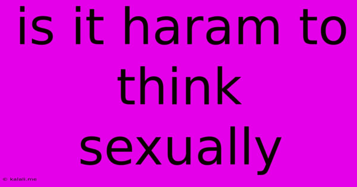 Is It Haram To Think Sexually