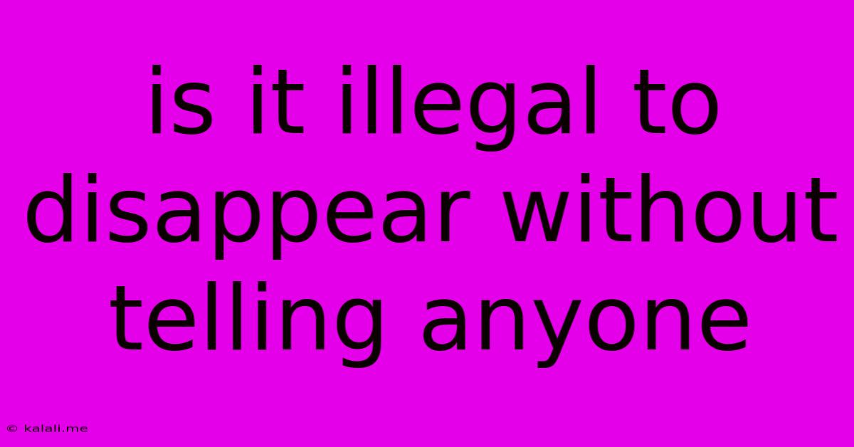 Is It Illegal To Disappear Without Telling Anyone
