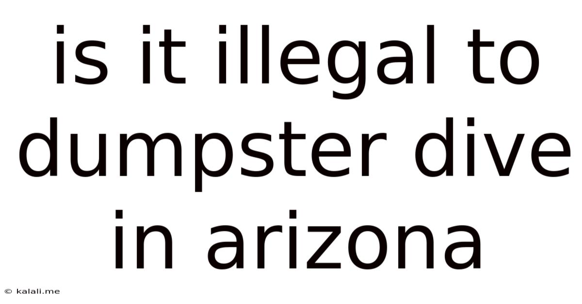 Is It Illegal To Dumpster Dive In Arizona
