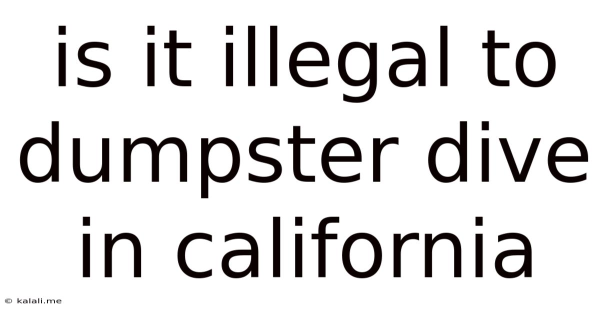 Is It Illegal To Dumpster Dive In California