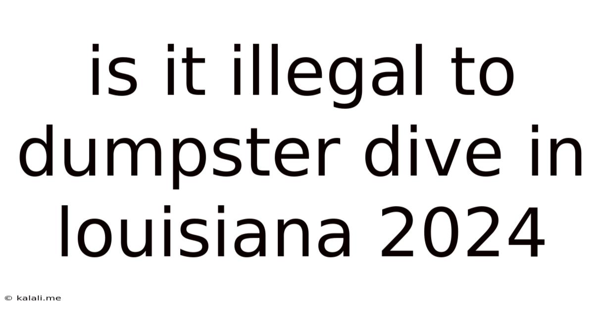 Is It Illegal To Dumpster Dive In Louisiana 2024