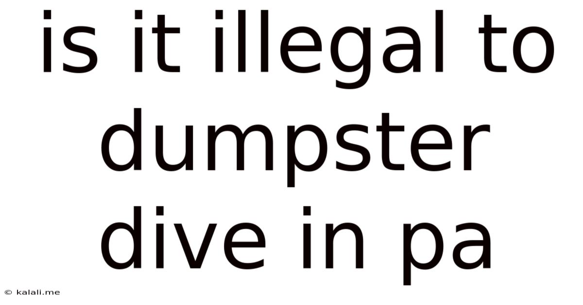 Is It Illegal To Dumpster Dive In Pa